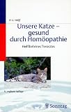 Unsere Katze - gesund durch Hom�opathie. Heilfibel eines Tierarztes