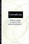 CarverGuide, Three Steps to Fiduciary Responsibility (J-B Carver Board Governance Series)