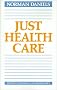 Just Health Care (Studies in Philosophy and Health Policy) Just Health Care (Studies in Philosophy and Health Policy)
