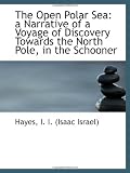 The Open Polar Sea: a Narrative of a Voyage of Discovery Towards the North Pole, in the Schooner