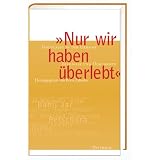 " Nur wir haben �berlebt ": Holocaust in der Ukraine. Zeugnisse und Dokumentevon "Boris Zabarko"