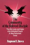 The Community of the Beloved Disciple: The Life, Loves and Hates of an Individual Church in New Testament Times