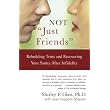 Not "Just Friends": Rebuilding Trust and Recovering Your Sanity After Infidelity ~ Shirley P. Glass