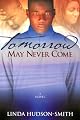 Tomorrow May Never Come