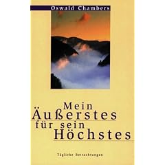 Mein �u�erstes f�r sein H�chstes. T�gliche Betrachtungen