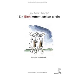 Ein Elch kommt selten allein: Cartoons f�r Elchfans