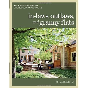 In-laws, Outlaws, and Granny Flats: Your Guide to Turning One House into Two Homes by Litchfield, Michael (2011)