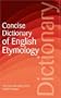 Concise Dictionary of English Etymology (Wordsworth Reference) (Wordsworth Collection)