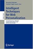 Intelligent Techniques for Web Personalization: IJCAI 2003 Workshop, ITWP 2003, Acapulco, Mexico, August 11, 2003, Revised Selected Papers: IJCAI 2003 ... August 11 2003, Revised Selected Papers