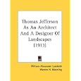  Thomas Jefferson As An Architect And A Designer Of Landscapes (1913)  by William Alexander Lambeth and Warren H. Manning