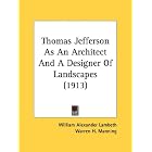 Click here to buy  Thomas Jefferson As An Architect And A Designer Of Landscapes (1913)  by William Alexander Lambeth and Warren H. Manning.