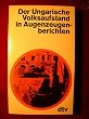 Der Ungarische Volksaufstand in Augenzeugenberichten.