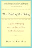 The Needs of the Dying: A Guide For Bringing Hope, Comfort, and Love to Life's Final Chapter