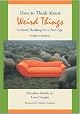 How to Think About Weird Things:  Critical Thinking for a New Age by Theodore Schick
