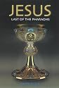Jesus, Last of the Pharaohs: Jesus Was an Egyptian Prince in Exile (Egyptian Testament)