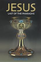 Jesus, Last of the Pharaohs: Jesus Was an Egyptian Prince in Exile (Egyptian Testament)