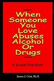 When Someone You Love Abuses Alcohol or Drugs - A Guide for Kids