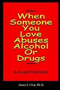 When Someone You Love Abuses Alcohol or Drugs - A Guide for Kids