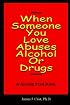 When Someone You Love Abuses Alcohol or Drugs - A Guide for Kids