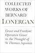 Grace and Freedom: Operative Grace in the Thought of St.Thomas Aquinas (Collected Works of Bernard Lonergan)