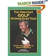 The Greatest Golf Stories Ever Told: Thirty Amazing Tales from the Links by  Jeff Silverman