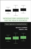 Introductory Biostatistics for the Health Sciences: Modern Applications Including Bootstrap (Wiley Series in Probability and Statistics)
