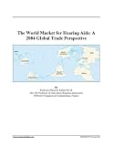 The World Market for Hearing Aids: A 2004 Global Trade Perspective