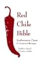 Red Chile Bible: Southwest Classic & Gourmet Recipes