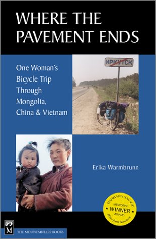 City Travel Guides Discounted  Books : Where the Pavement Ends: One Woman's Bicycle Trip Through Mongolia, China & Vietnam