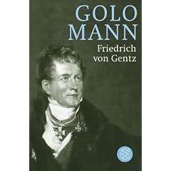 Friedrich von Gentz: Gegenspieler Napoleons, Vordenker Europas