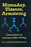 Momaday, Vizenor, Armstrong: Conversations on American Indian Writing (American Indian Literature and Critical Studies Series)