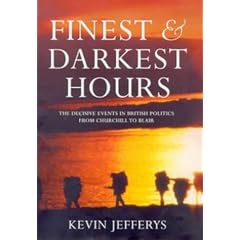 Finest and Darkest Hours: The Decisive Events in British Politics, from Churchill to Blair