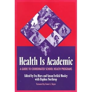 Health Is Academic: A Guide to Coordinated School Health Programs by Eva Marx, Susan Wooley, and Daphne Northrop