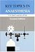 Anaesthesia (Key topics)