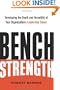 Bench Strength: Developing the Depth and Versatility of Your Organization's Leadership Talent