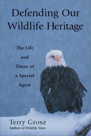 Defending Our Wildlife Heritage: The Life and Times of a Special Agent