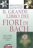 Il grande libro dei fiori di Bach. Guida completa teorica e pratica alla floriterapia di Bach