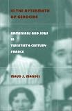In the Aftermath of Genocide: Armenians and Jews in Twentieth Century France