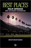 Palm Springs and the Desert Communities: Best Places Destinations