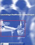 Launching a Healthcare Capital Project