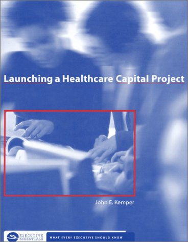 Launching a Healthcare Capital Project (Executive Essentials)