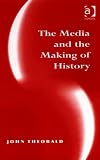 The Media and the Making of History
