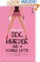 Sex, Murder and a Double Latte