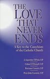 The Love That Never Ends: A Key to the Catechism of the Catholic Church