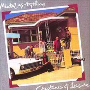 Mental As Anything - Creatures Of Leisure - Zortam Music