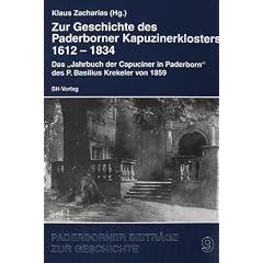 Zur Geschichte des Paderborner Kapuzinerklosters 1612-1834. Das �Jahrbuch der Capuciner� des P. Basilius Krekeler von 1859