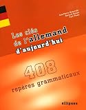 Les clés de l\'allemand d\'aujourd\'hui : 408 repères grammaticaux