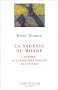 La Sagesse du monde. Histoire de l'exp�rience humaine de l'univers