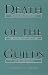 Death of the Guilds: Professions, States, and the Advance of Capitalism, 1930 to the Present