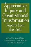 Appreciative Inquiry and Organizational Transformation Reports from the Field: Reports from the Field